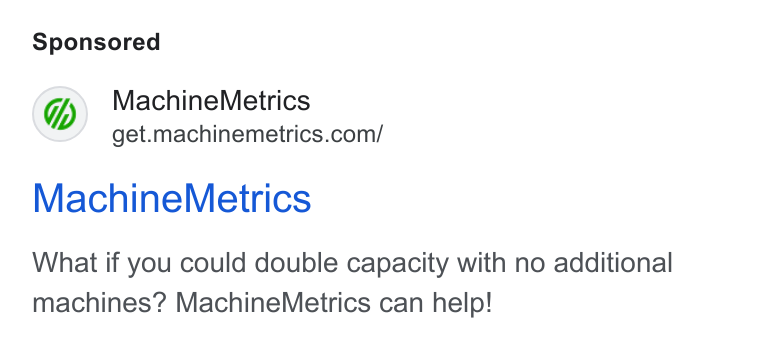 MachineMetrics ad on Google Ads: Machine Metrics What if you could double capacity with no additional machines? Machine Metrics can help!