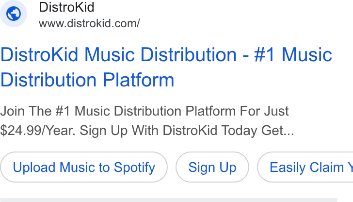 DistroKid ad on Google Ads: Distro Kid Music Distribution - #1 Music Distribution Platform Join The #1 Music Distribution Platform For Just $24.99/Year. Sign Up With Distro Kid Today Get... Upload Music to Spotify Sign Up } ( Easily Claim \