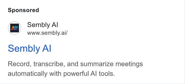 Sembly AI ad on Google Ads: Sembly Al www.sembly.ai/ sembly Al Record, transcribe, and summarize meetings automatically with powerful Al tools.