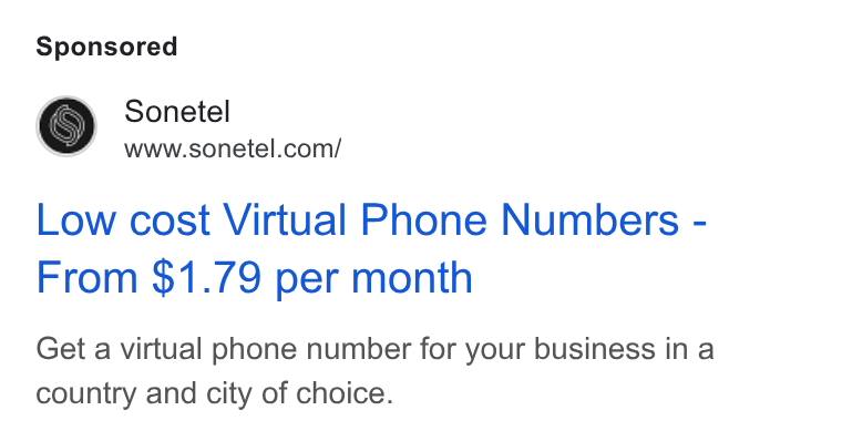 Sonetel ad on Google Ads: Low cost Virtual Phone Numbers - From $1.79 per month Get a virtual phone number for your business in a country and city of choice.