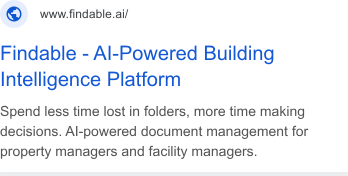 Findable ad on Google Ads: © ww-indable.ai/ Findable - Al-Powered Building Intelligence Platform Spend less time lost in folders, more time making decisions. Al-powered document management for property managers and facility managers.