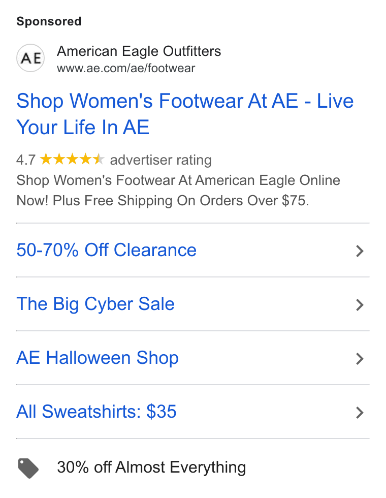 American Eagle Outfitters ad on Google Ads: Shop Women's Footwear At AE - Live Your Life In AE 4.7 kkk k K advertiser rating Shop Women's Footwear At American Eagle Online Now! Plus Free Shipping On Orders Over $75. 50-70% Off Clearance The Big Cyber Sale AE Halloween Shop All Sweatshirts: $35 @ 30% off Almost Everything
