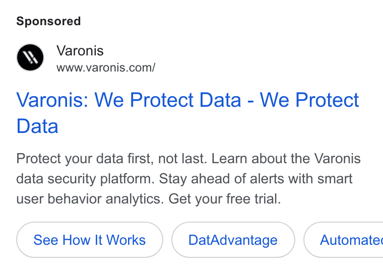 Varonis ad on Google Ads: Varonis: We Protect Data - We Protect Data Protect your data first, not last. Learn about the Varonis data security platform. Stay ahead of alerts with smart user behavior analytics. Get your free trial. See How It Works Dat Advantage } ( Automate
