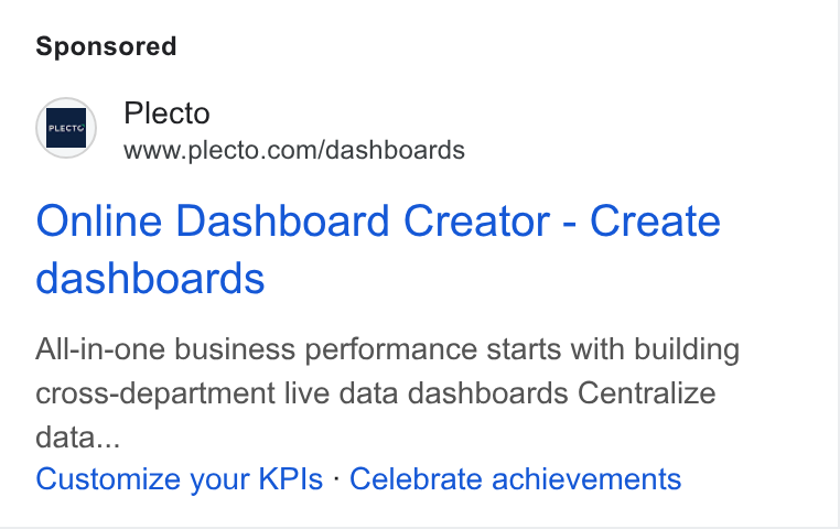 Plecto ad on Google Ads: Online Dashboard Creator - Create dashboards All-in-one business performance starts with building cross-department live data dashboards Centralize data... Customize your KPIs - Celebrate achievements