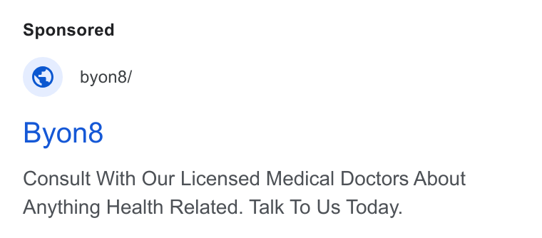 BYON8 ad on Google Ads: © _ byons/ Byon8& Consult With Our Licensed Medical Doctors About Anything Health Related. Talk To Us Today.