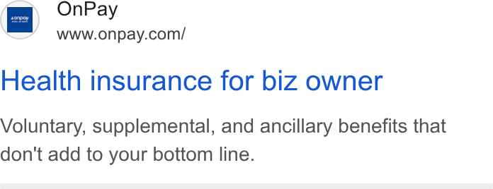OnPay ad on Google Ads: Health insurance for biz owner Voluntary, supplemental, and ancillary benefits that don't add to your bottom line.