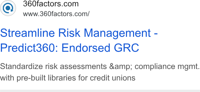 360factors ad on Google Ads: www.360factors.com/ Streamline Risk Management - Predict360: Endorsed GRC Standardize risk assessments &amp; compliance mgmt. with pre-built libraries for credit unions