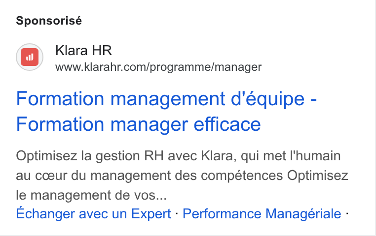 Klara ad on Google Ads: Sponsorisé Formation management d'équipe - Formation manager efficace Optimisez la gestion RH avec Klara, qui met I'humain au coeur du management des compétences Optimisez le management de vos... Echanger avec un Expert - Performance Managériale -