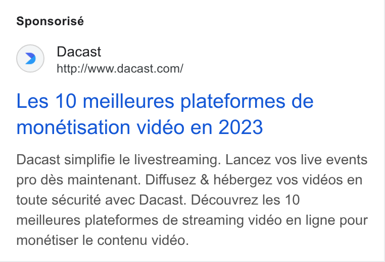 Dacast ad on Google Ads: Sponsorisé Les 10 meilleures plateformes de monétisation vidéo en 2023 Dacast simplifie le livestreaming. Lancez vos live events pro dés maintenant. Diffusez & hébergez vos vidéos en toute sécurité avec Dacast. Découvrez les 10 meilleures plateformes de streaming vidéo en ligne pour monétiser le contenu vidéo.