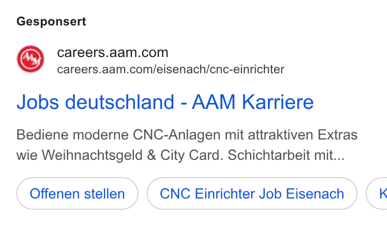 American Axle & Manufacturing ad on Google Ads: careers.aam.com/eisenach/cnc-einrichter Jobs deutschland - AAM Karriere Bediene moderne CNC-Anlagen mit attraktiven Extras wie Weihnachtsgeld & City Card. Schichtarbeit mit... Offenen stellen CNC Einrichter Job Eisenach (