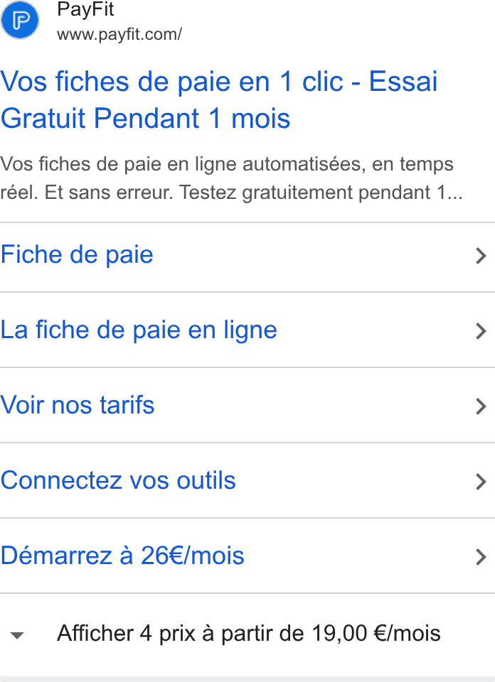 PayFit ad on Google Ads: Vos fiches de paie en 1 clic - Essai Gratuit Pendant 1 mois Vos fiches de paie en ligne automatisées, en temps réel. Et sans erreur. Testez gratuitement pendant 1... Fiche de paie > La fiche de paie en ligne > Voir nos tarifs > Connectez vos outils > Démarrez a 26€/mois > Afficher 4 prix a partir de 19,00 €/mois