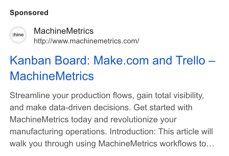 MachineMetrics ad on Google Ads: Kanban Board: Make.com and Trello — Machine Metrics Streamline your production flows, gain total visibility, and make data-driven decisions. Get started with Machine Metrics today and revolutionize your manufacturing operations. Introduction: This article will walk you through using Machine Metrics workflows to...
