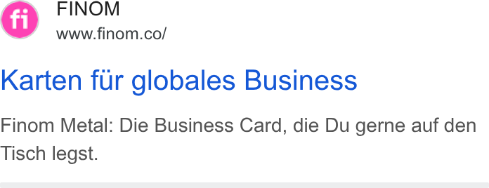 Finom ad on Google Ads: Karten fur globales Business Finom Metal: Die Business Card, die Du gerne auf den Tisch legst.