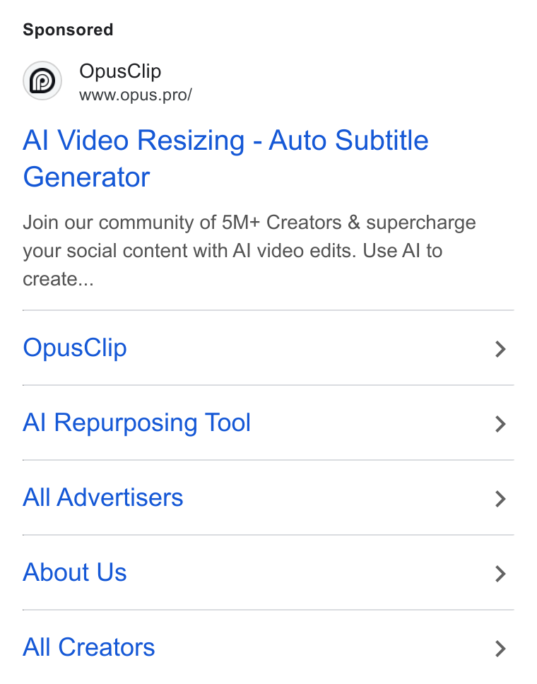 OpusClip ad on Google Ads: Opus Clip Wwww.opus.pro/ Al Video Resizing - Auto Subtitle Generator Join our community of 5M+ Creators & supercharge your social content with Al video edits. Use Al to create... Opus Clip Al Repurposing Tool All Advertisers About Us All Creators