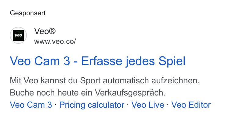 Veo Technologies ad on Google Ads: Gesponsert vo Veo® WWW. Ve0. CO/ Veo Cam 3 - Erfasse jedes Spiel Mit Veo kannst du Sport automatisch aufzeichnen. Buche noch heute ein Verkaufsgesprach. Veo Cam 3 : Pricing calculator - Veo Live - Veo Editor