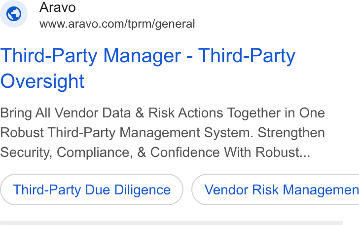 Aravo Solutions ad on Google Ads: Third-Party Manager - Third-Party Oversight Bring All Vendor Data & Risk Actions Together in One Robust Third-Party Management System. Strengthen Security, Compliance, & Confidence With Robust... Third-Party Due Diligence ) ( Vendor Risk Managemen