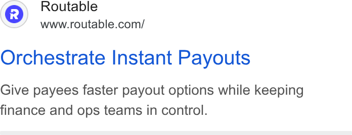 Routable ad on Google Ads: Orchestrate Instant Payouts Give payees faster payout options while keeping finance and ops teams in control.