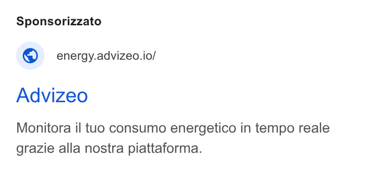 advizeo ad on Google Ads: Sponsorizzato © _ energy.advizeo.io/ Advizeo Monitora il tuo consumo energetico in tempo reale grazie alla nostra piattaforma.