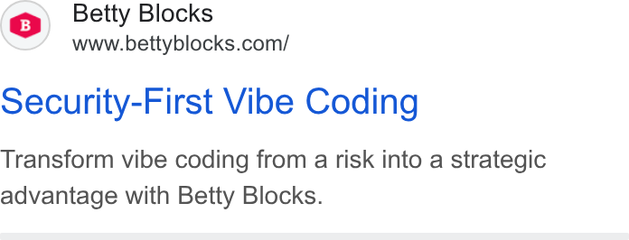 Betty Blocks ad on Google Ads: Security-First Vibe Coding Transform vibe coding from a risk into a strategic advantage with Betty Blocks.
