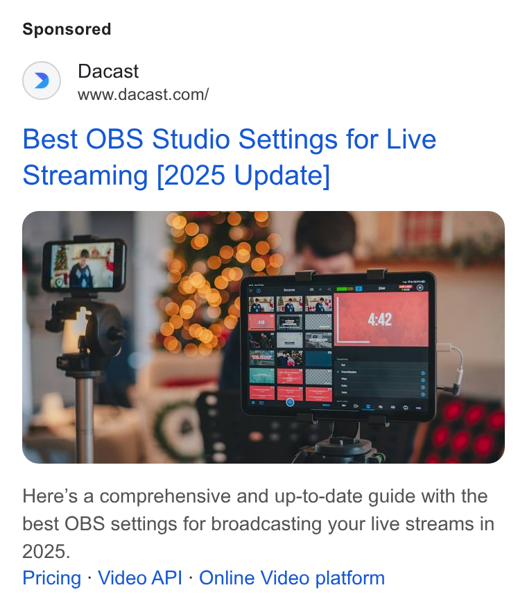 Dacast ad on Google Ads: Best OBS Studio Settings for Live Streaming [2025 Update] Here’s a comprehensive and up-to-date guide with the best OBS settings for broadcasting your live streams in Pricing - Video API - Online Video platform