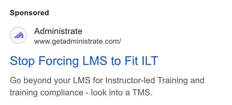 Administrate ad on Google Ads: Stop Forcing LMS to Fit ILT Go beyond your LMS for Instructor-led Training and training compliance - look into a TMS.