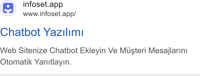 Infoset ad on Google Ads: (>) infoset.app www.infoset.app/ Chatbot Yazilim! Web Sitenize Chatbot Ekleyin Ve Musteri Mesajlarini Otomatik Yanitlayin.