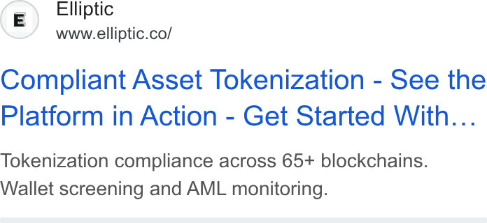 Elliptic ad on Google Ads: Compliant Asset Tokenization - See the Platform in Action - Get Started With... Tokenization compliance across 65+ blockchains. Wallet screening and AML monitoring.