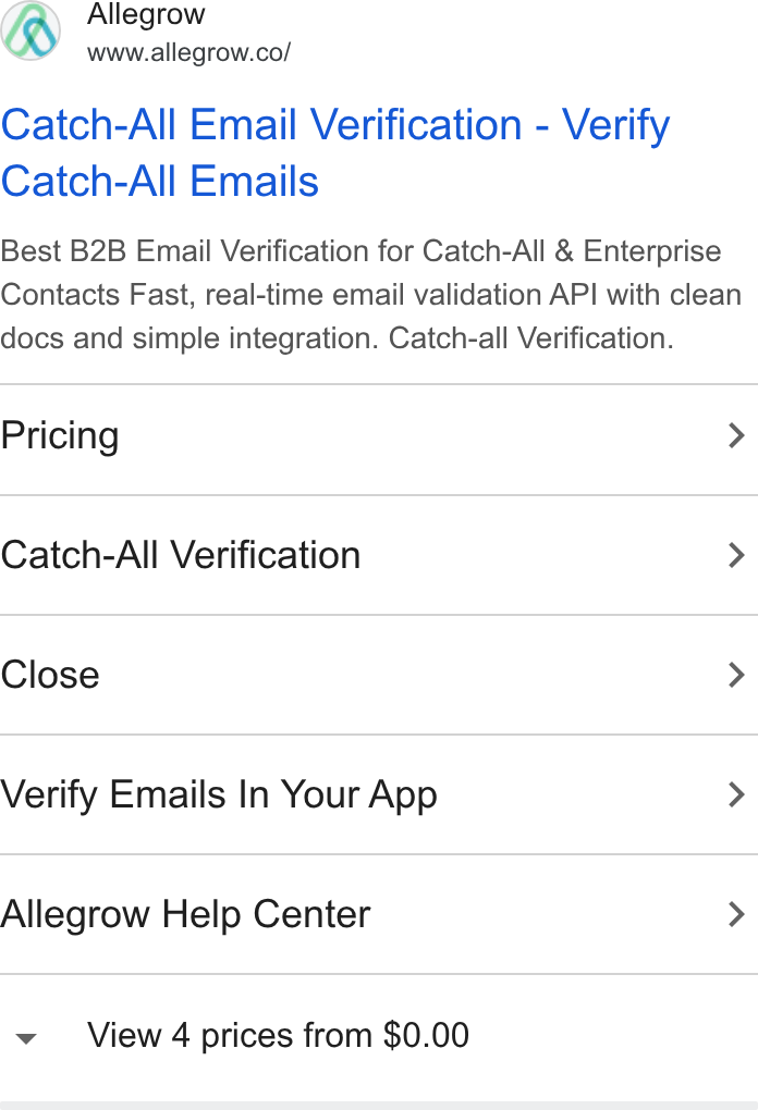 Allegrow ad on Google Ads: Catch-All Email Verification - Verify Catch-All Emails Best B2B Email Verification for Catch-All & Enterprise Contacts Fast, real-time email validation API with clean docs and simple integration. Catch-all Verification. Pricing > Catch-All Verification > Close > Verify Emails In Your App > Allegrow Help Center > View 4 prices from $0.00