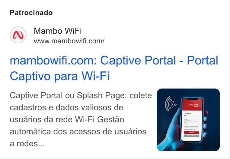 Mambo WiFi ad on Google Ads: Patrocinado mambowifi.com: Captive Portal - Portal Captivo para Wi-Fi Captive Portal ou Splash Page: colete cadastros e dados valiosos de usuarios da rede Wi-Fi Gestao automatica dos acessos de usuarios a redes...