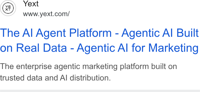 Yext ad on Google Ads: The Al Agent Platform - Agentic Al Built on Real Data - Agentic Al for Marketing The enterprise agentic marketing platform built on trusted data and Al distribution.