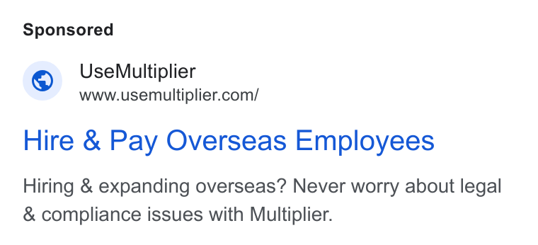 Multiplier ad on Google Ads: Hire & Pay Overseas Employees Hiring & expanding overseas? Never worry about legal & compliance issues with Multiplier.