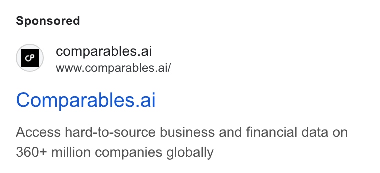 Comparables.ai ad on Google Ads: | comparables.ai www.comparables.ai/ Comparables.ai Access hard-to-source business and financial data on 360+ million companies globally
