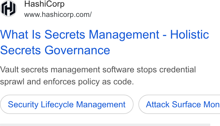 HashiCorp ad on Google Ads: What Is Secrets Management - Holistic secrets Governance Vault secrets management software stops credential sprawl and enforces policy as code. Security Lifecycle Management } ( Attack Surface Mon