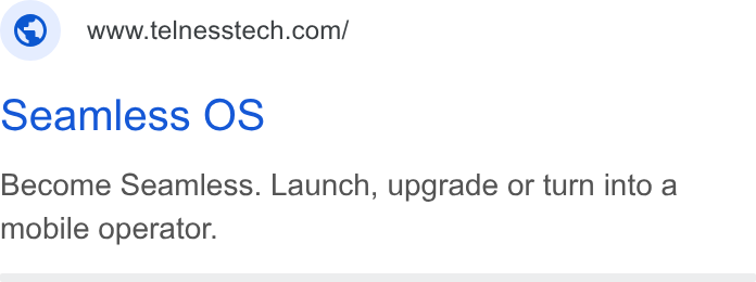 Telness Tech ad on Google Ads: Seamless OS Become Seamless. Launch, upgrade or turn into a mobile operator.
