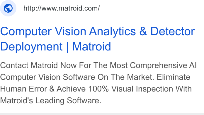 Matroid ad on Google Ads: Computer Vision Analytics & Detector Deployment | Matroid Contact Matroid Now For The Most Comprehensive Al Computer Vision Software On The Market. Eliminate Human Error & Achieve 100% Visual Inspection With Matroid's Leading Software.