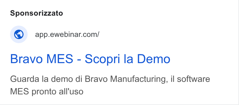 eWebinar ad on Google Ads: Bravo MES - Scopri la Demo Guarda la demo di Bravo Manufacturing, il software MES pronto all'uso
