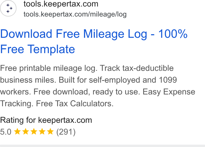 Keeper ad on Google Ads: tools.keepertax.com/mileage/log Download Free Mileage Log - 100% Free Template Free printable mileage log. Track tax-deductible business miles. Built for self-employed and 1099 workers. Free download, ready to use. Easy Expense Tracking. Free Tax Calculators. Rating for keepertax.com