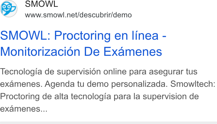 Smowltech ad on Google Ads: SMOWL: Proctoring en linea - Monitorizacion De Examenes Tecnologia de supervision online para asegurar tus examenes. Agenda tu demo personalizada. Smowltech: Proctoring de alta tecnologia para la supervision de examenes...