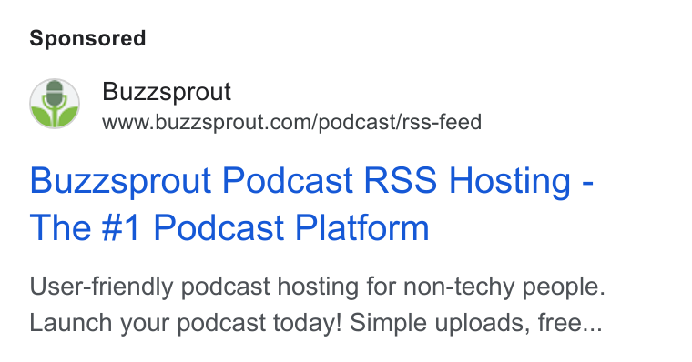 Buzzsprout ad on Google Ads: Buzzsprout Podcast RSS Hosting - The #1 Podcast Platform User-friendly podcast hosting for non-techy people. Launch your podcast today! Simple uploads, free...