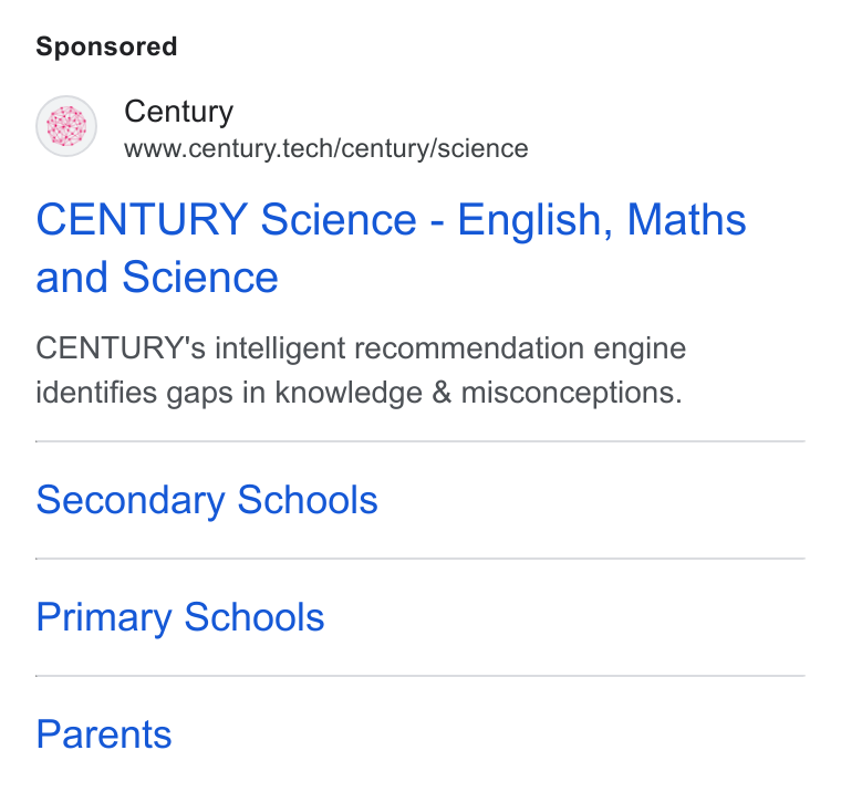 CENTURY Tech ad on Google Ads: Century www.century.tech/century/science CENTURY Science - English, Maths and Science CENTURY 's intelligent recommendation engine identifies gaps in knowledge & misconceptions. Secondary Schools Primary Schools Parents