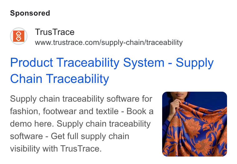 TrusTrace ad on Google Ads: Product Traceability System - Supply Chain Traceability Supply chain traceability software for fashion, footwear and textile - Book a demo here. Supply chain traceability software - Get full supply chain visibility with Trus Trace.