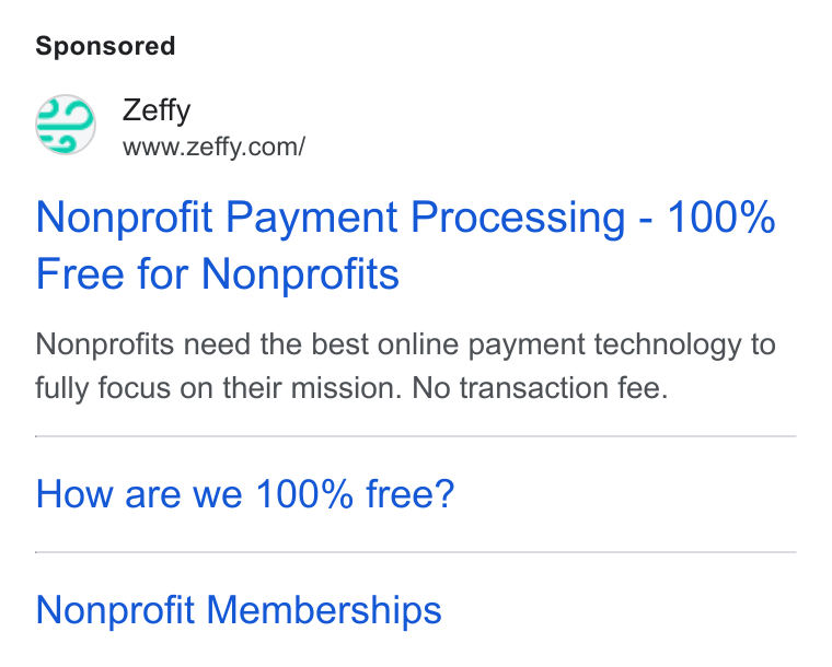Zeffy ad on Google Ads: Nonprofit Payment Processing - 100% Free for Nonprofits Nonprofits need the best online payment technology to fully focus on their mission. No transaction fee. How are we 100% free? Nonprofit Memberships