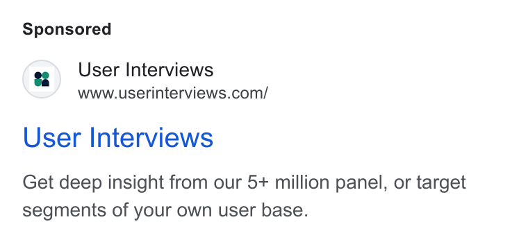 User Interviews ad on Google Ads: User Interviews Get deep insight from our 5+ million panel, or target segments of your own user base.