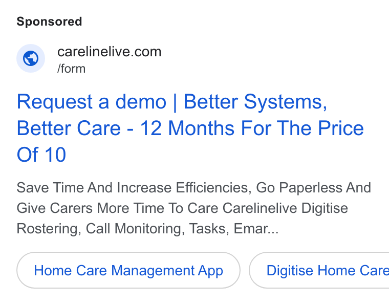 CareLineLive ad on Google Ads: © /form Request a demo | Better Systems, Better Care - 12 Months For The Price Of 10 Save Time And Increase Efficiencies, Go Paperless And Give Carers More Time To Care Carelinelive Digitise Rostering, Call Monitoring, Tasks, Emar... Home Care Management App_ } ( Digitise Home Care