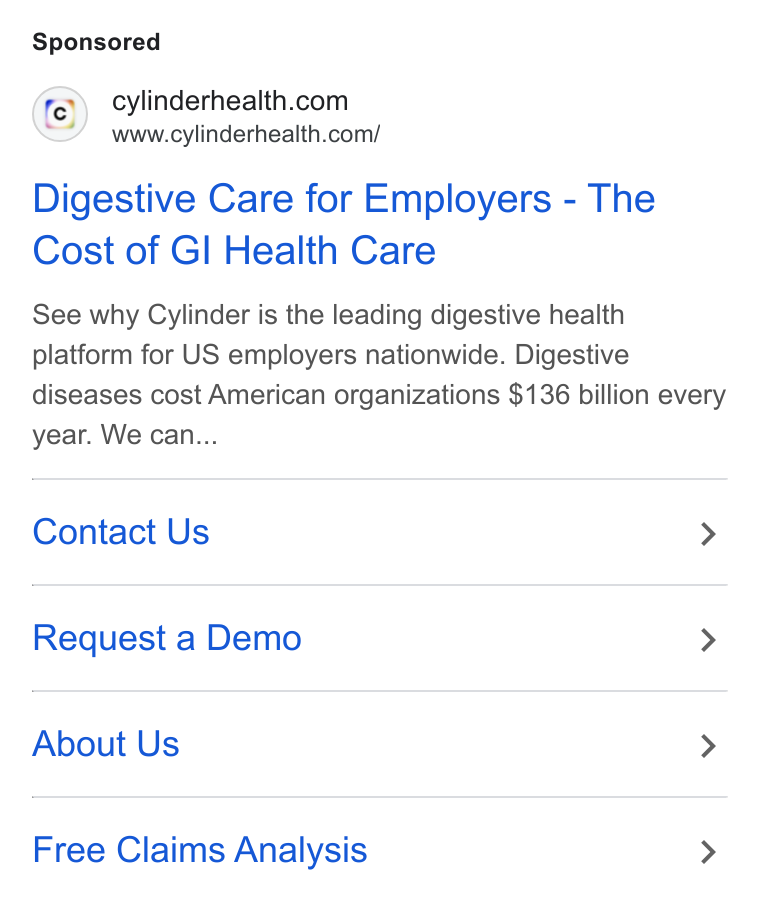 Cylinder ad on Google Ads: www.cylinderhealth.com/ Digestive Care for Employers - The Cost of GI Health Care See why Cylinder is the leading digestive health platform for US employers nationwide. Digestive diseases cost American organizations $136 billion every year. We can... Contact Us > Request a Demo > About Us > Free Claims Analysis >