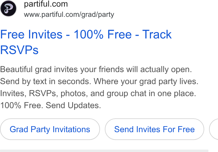 Partiful ad on Google Ads: www.partiful.com/grad/party Free Invites - 100% Free - Track RSVPs Beautiful grad invites your friends will actually open. Send by text in seconds. Where your grad party lives. Invites, RSVPs, photos, and group chat in one place. 100% Free. Send Updates. Grad Party Invitations Send Invites For Free <