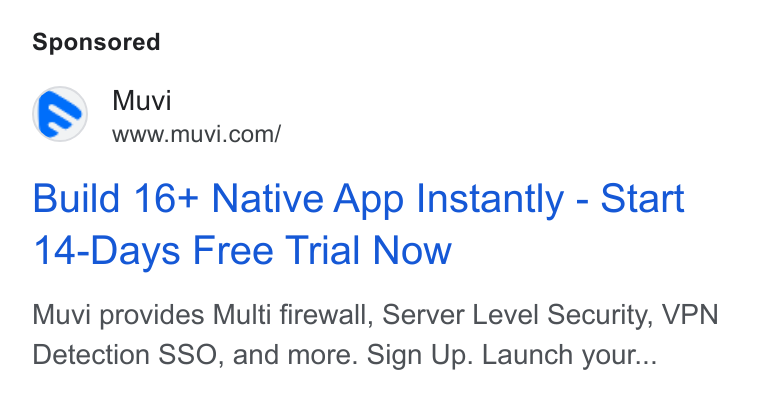 Muvi.com ad on Google Ads: Build 16+ Native App Instantly - Start 14-Days Free Trial Now Muvi provides Multi firewall, Server Level Security, VPN Detection SSO, and more. Sign Up. Launch your...