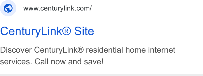 CenturyLink ad on Google Ads: Century Link® Site Discover Century Link® residential home internet services. Call now and save!