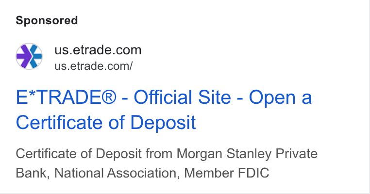 E*Trade Financial ad on Google Ads: us.etrade.com/ E*TRADE® - Official Site - Open a Certificate of Deposit Certificate of Deposit from Morgan Stanley Private Bank, National Association, Member FDIC