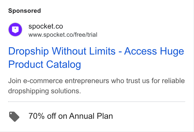Spocket ad on Google Ads: w= www.spocket.co/free/trial Dropship Without Limits - Access Huge Product Catalog Join e-commerce entrepreneurs who trust us for reliable dropshipping solutions. > 70% off on Annual Plan